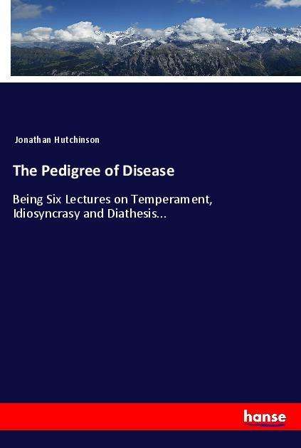 The Pedigree of Disease - Hutchinson - Books -  - 9783337079796 - 