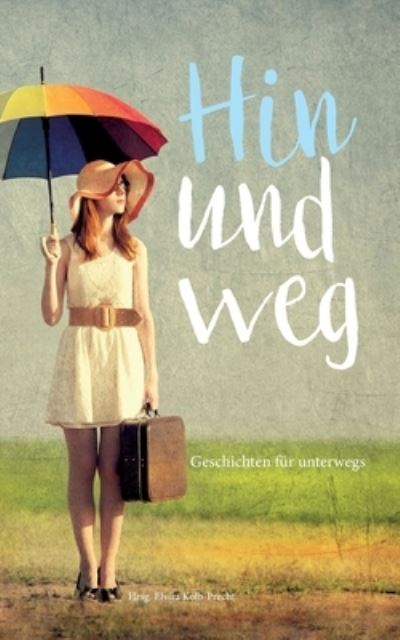 Cover for Kolb-Precht · Hin und weg - Geschichten f (Book) (2020)