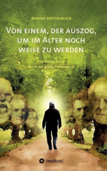 Von einem, der auszog, um im Alter noch weise zu werden - Rudolf Gottschlich - Books - Tredition Gmbh - 9783347247796 - April 15, 2021