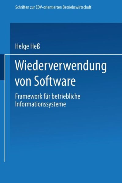 Cover for Helge Hess · Wiederverwendung Von Software: Framework Fur Betriebliche Informationssysteme - Schriften Zur Edv-Orientierten Betriebswirtschaft (Paperback Book) [1993 edition] (1993)
