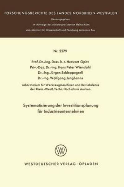 Systematisierung Der Investitionsplanung Fur Industrieunternehmen - Forschungsberichte Des Landes Nordrhein-Westfalen - Herwart Opitz - Kirjat - Springer Fachmedien Wiesbaden - 9783531022796 - 1972