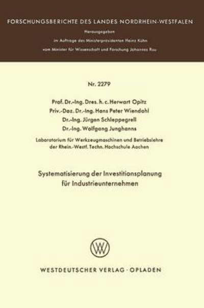 Systematisierung Der Investitionsplanung Fur Industrieunternehmen - Forschungsberichte Des Landes Nordrhein-Westfalen - Herwart Opitz - Bøger - Springer Fachmedien Wiesbaden - 9783531022796 - 1972