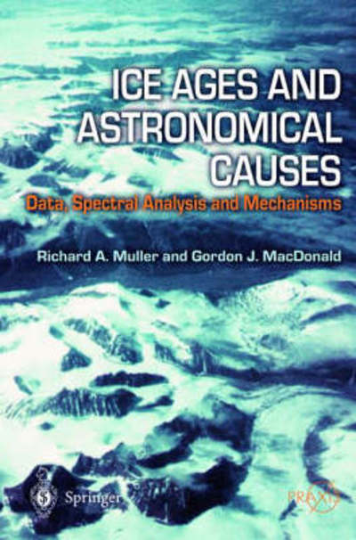 Cover for Richard A. Muller · Ice Ages and Astronomical Causes: Data, spectral analysis and mechanisms - Environmental Sciences (Hardcover Book) [1st ed. 2000. 2nd printing 2002 edition] (2002)