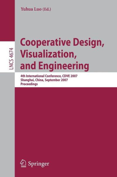 Cover for Yuhua Luo · Cooperative Design, Visualization, and Engineering: 4th International Conference, CDVE 2007, Shanghai,China, September 16-20, 2007 - Information Systems and Applications, incl. Internet / Web, and HCI (Paperback Book) [2007 edition] (2007)