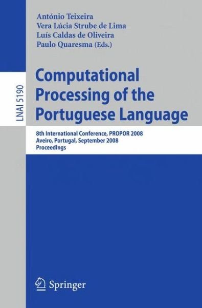 Cover for Antonio Teixeira · Computational Processing of the Portuguese Language: 8th International Conference, PROPOR 2008 Aveiro, Portugal, September 8-10, 2008, Proceedings - Lecture Notes in Artificial Intelligence (Paperback Bog) [2008 edition] (2008)