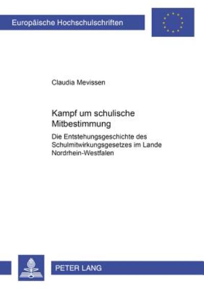 Cover for Claudia Mevissen · Kampf Um Schulische Mitbestimmung: Die Entstehungsgeschichte Des Schulmitwirkungsgesetzes Im Lande Nordrhein-Westfalen - Europaeische Hochschulschriften / European University Studie (Paperback Book) [German edition] (2001)