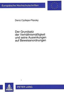 Cover for Ciyiltepe-Pilarsky Deniz Ciyiltepe-Pilarsky · Der Grundsatz der Verhaeltnismaeigkeit und seine Auswirkungen auf Beweisanordnungen (Paperback Book) (1995)