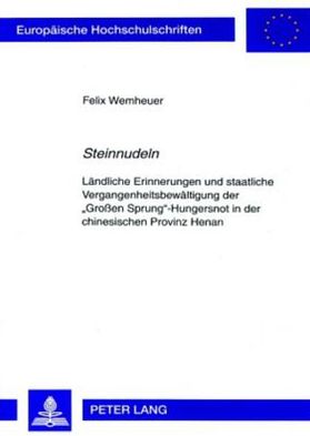 Cover for Wemheuer Felix Wemheuer · «Steinnudeln»: Laendliche Erinnerungen und staatliche Vergangenheitsbewaeltigung der «Groen Sprung»-Hungersnot in der chinesischen Provinz Henan (Paperback Book) (2007)