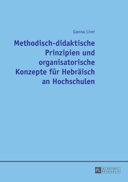 Cover for Ganna Lirer · Methodisch-Didaktische Prinzipien Und Organisatorische Konzepte Fuer Hebraeisch an Hochschulen (Paperback Book) (2015)