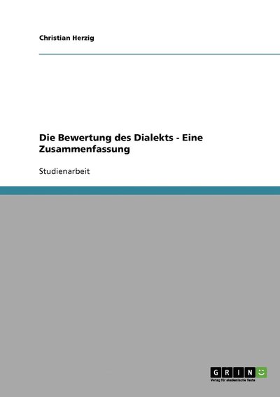 Cover for Herzig, Christian (Nottingham University, UK) · Die Bewertung des Dialekts - Eine Zusammenfassung (Paperback Book) [German edition] (2007)