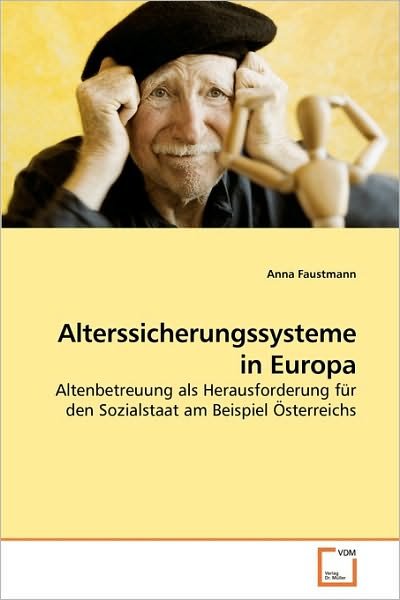 Cover for Anna Faustmann · Alterssicherungssysteme in Europa: Altenbetreuung Als Herausforderung Für den Sozialstaat Am Beispiel Österreichs (Paperback Book) [German edition] (2010)