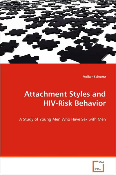 Attachment Styles and Hiv-risk Behavior: a Study of Young men Who Have Sex with men - Volker Schuetz Psyd - Books - VDM Verlag - 9783639061796 - August 21, 2008