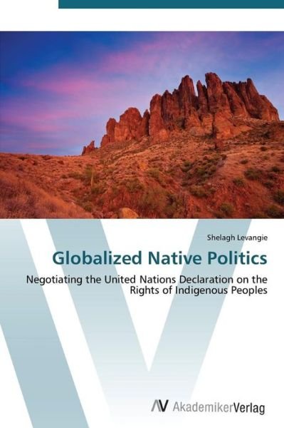 Cover for Shelagh Levangie · Globalized Native Politics: Negotiating the United Nations Declaration on the Rights of Indigenous Peoples (Paperback Book) (2012)