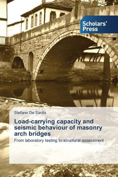 Cover for De Santis Stefano · Load-carrying Capacity and Seismic Behaviour of Masonry Arch Bridges (Paperback Book) (2015)