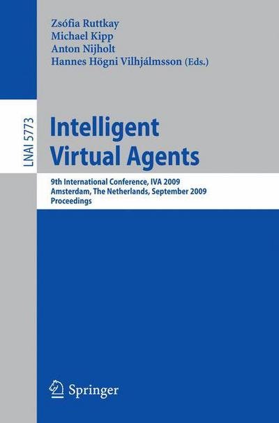 Cover for Zsofia Ruttkay · Intelligent Virtual Agents: 9th International Conference, IVA 2009 Amsterdam, The Netherlands, September 14-16, 2009 Proceedings - Lecture Notes in Artificial Intelligence (Pocketbok) [2009 edition] (2009)