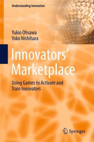 Cover for Yukio Ohsawa · Innovators' Marketplace: Using Games to Activate and Train Innovators - Understanding Innovation (Hardcover Book) (2012)