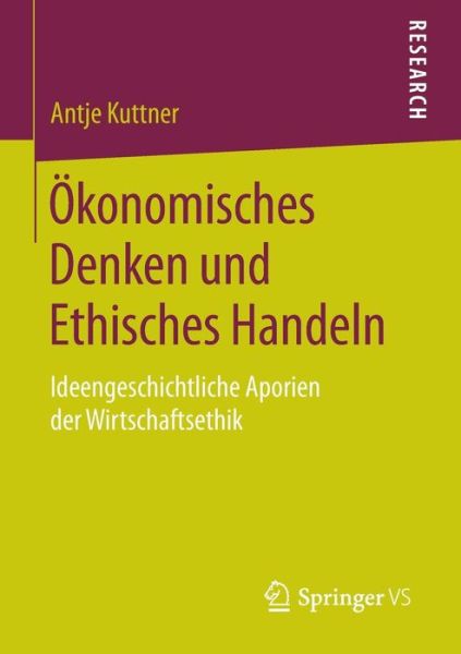 Cover for Antje Kuttner · OEkonomisches Denken Und Ethisches Handeln: Ideengeschichtliche Aporien Der Wirtschaftsethik (Paperback Book) [2015 edition] (2014)