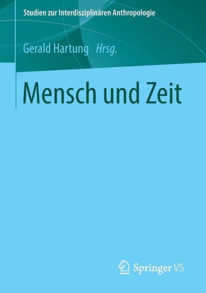 Cover for Gerald Hartung · Mensch Und Zeit - Studien Zur Interdisziplinaren Anthropologie (Paperback Book) [2015 edition] (2014)