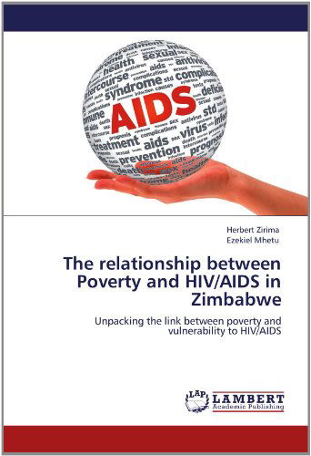 Cover for Ezekiel Mhetu · The Relationship Between Poverty and Hiv / Aids in Zimbabwe: Unpacking the Link Between Poverty and Vulnerability to Hiv / Aids (Paperback Book) (2012)