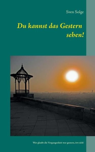 Cover for Sven Solge · Du Kannst Das Gestern Sehen! (Paperback Book) (2015)