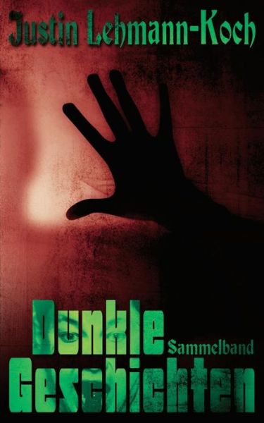 Cover for Justin Lehmann-koch · Dunkle Geschichten (Paperback Book) [German edition] (2014)