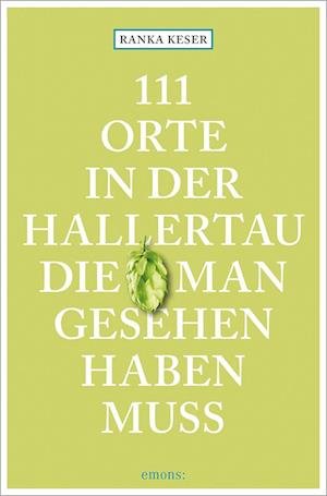 Cover for Ranka Keser · 111 Orte in der Hallertau, die man gesehen haben muss (Book) (2023)