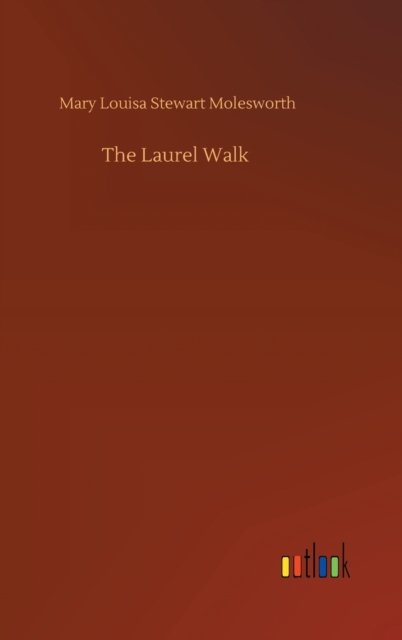Cover for Mary Louisa Stewart Molesworth · The Laurel Walk (Hardcover Book) (2020)
