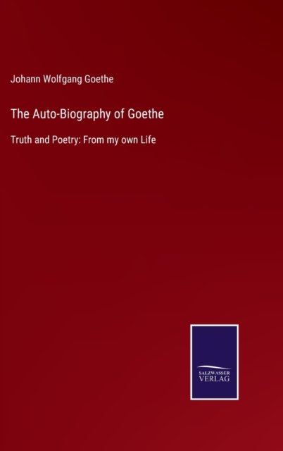 The Auto-Biography of Goethe - Johann Wolfgang Goethe - Libros - Bod Third Party Titles - 9783752579796 - 10 de marzo de 2022