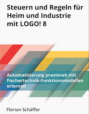 Cover for Florian Schaffer · Steuern und Regeln für Heim und Industrie mit Logo! 8 (Paperback Book) (2022)