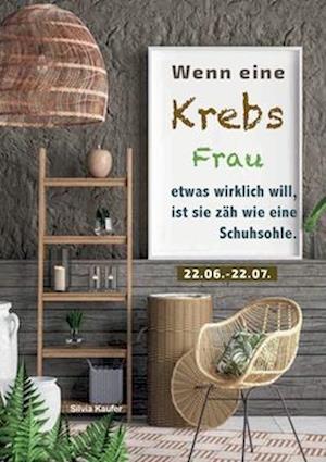 Cover for Silvia Kaufer · Wenn eine Krebs Frau etwas wirklich will, ist sie zäh wie eine Schuhsohle (Book) (2024)