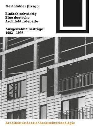 Cover for Einfach Schwierig. Eine Deutsche Architekturdebatte: Ausgewahlte Beitrage 1993-1995 - Bauwelt Fundamente (Paperback Book) (2000)