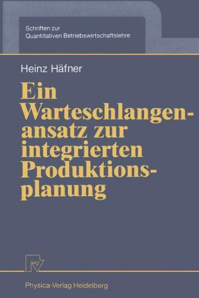 Cover for Heinz Hafner · Ein Warteschlangenansatz zur Integrierten Produktionsplanung - Schriften Zur Quantitativen Betriebswirtschaftslehre Und Wirtschaftsinformatik (Paperback Book) [German edition] (1991)