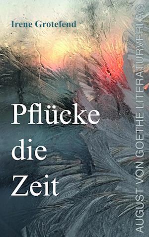 Cover for Irene Grotefend · Pflücke die Zeit (Book) (2024)