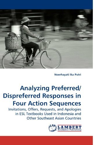 Cover for Noerhayati Ika Putri · Analyzing Preferred/ Dispreferred Responses in Four Action Sequences: Invitations, Offers, Requests, and Apologies in Esl Textbooks Used in Indonesia and Other Southeast Asian Countries (Paperback Book) (2009)