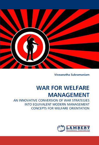Cover for Viswanatha Subramaniam · War for Welfare Management: an Innovative Conversion of War Strategies into Equivalent Modern Management Concepts for Welfare Orientation (Paperback Book) (2010)