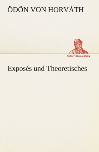 Exposés Und Theoretisches (Tredition Classics) (German Edition) - Ödön Von Horváth - Bøger - tredition - 9783842490796 - 4. maj 2012