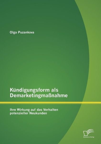 Cover for Puzankova Olga · Kündigungsform Als Demarketingmaßnahme: Ihre Wirkung Auf Das Verhalten Potenzieller Neukunden (Paperback Book) [German edition] (2013)