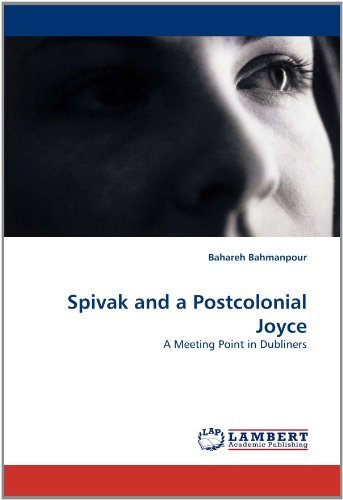 Cover for Bahareh Bahmanpour · Spivak and a Postcolonial Joyce: a Meeting Point in Dubliners (Paperback Book) (2010)