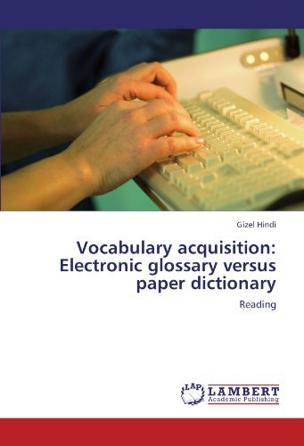 Vocabulary Acquisition: Electronic Glossary Versus Paper Dictionary: Reading - Gizel Hindi - Bücher - LAP LAMBERT Academic Publishing - 9783845402796 - 30. Juni 2011