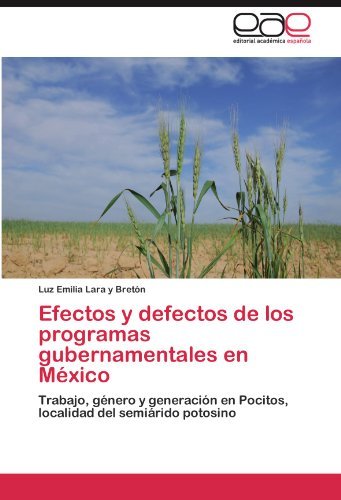 Cover for Luz Emilia Lara Y Bretón · Efectos Y Defectos De Los Programas Gubernamentales en México: Trabajo, Género Y Generación en Pocitos, Localidad Del Semiárido Potosino (Pocketbok) [Spanish edition] (2011)