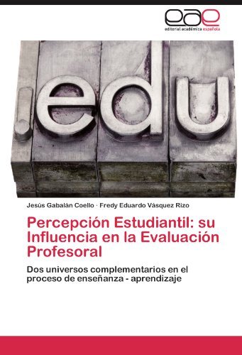 Cover for Fredy Eduardo Vásquez Rizo · Percepción Estudiantil: Su Influencia en La Evaluación Profesoral: Dos Universos Complementarios en El Proceso De Enseñanza - Aprendizaje (Paperback Book) [Spanish edition] (2011)