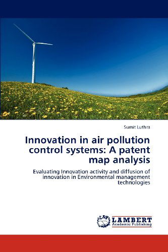 Cover for Sumit Luthra · Innovation in Air Pollution Control Systems: a Patent Map Analysis: Evaluating Innovation Activity and Diffusion of Innovation in Environmental Management Technologies (Paperback Book) (2012)