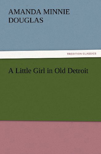 Cover for Amanda Minnie Douglas · A Little Girl in Old Detroit (Tredition Classics) (Paperback Book) (2012)