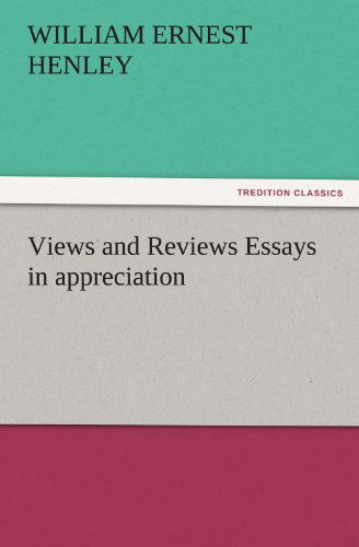 Cover for William Ernest Henley · Views and Reviews Essays in Appreciation (Tredition Classics) (Paperback Book) (2012)