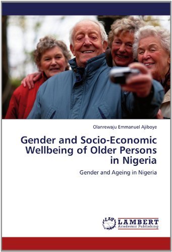 Cover for Olanrewaju Emmanuel Ajiboye · Gender and Socio-economic Wellbeing of Older Persons in Nigeria: Gender and Ageing in Nigeria (Paperback Book) (2012)