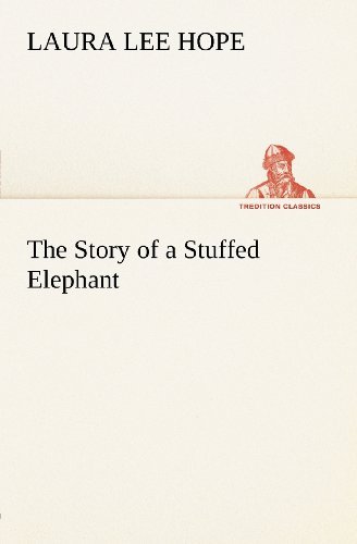 The Story of a Stuffed Elephant (Tredition Classics) - Laura Lee Hope - Kirjat - tredition - 9783849165796 - tiistai 4. joulukuuta 2012