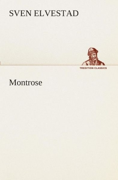 Montrose (Tredition Classics) (German Edition) - Sven Elvestad - Kirjat - tredition - 9783849529796 - torstai 7. maaliskuuta 2013