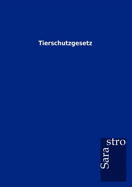 Cover for Sarastro Gmbh · Tierschutzgesetz (Paperback Book) [German edition] (2012)