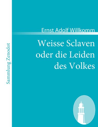 Cover for Ernst Adolf Willkomm · Weisse Sclaven Oder Die Leiden Des Volkes (Sammlung Zenodot) (German Edition) (Paperback Book) [German edition] (2008)