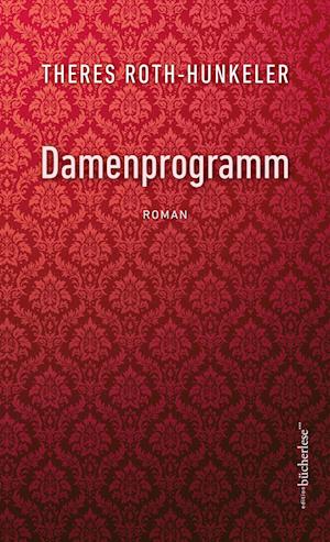 Damenprogramm - Theres Roth-Hunkeler - Bøger - edition bücherlese - 9783906907796 - 1. august 2023